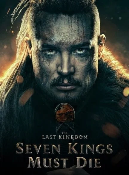 فیلم آخرین پادشاهی: هفت پادشاه باید بمیرند-the last kingdom: seven kings must die