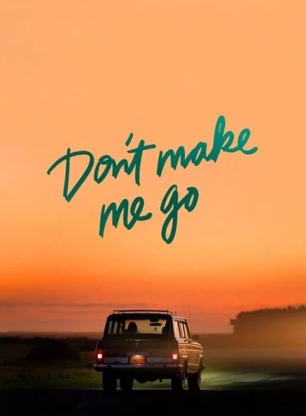 فیلم مرا وادار به رفتن نکن-don’t make me go