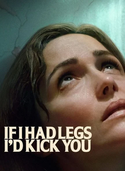 فیلم اگر پا داشتم، به تو لگد می‌زدم-if i had legs i’d kick you