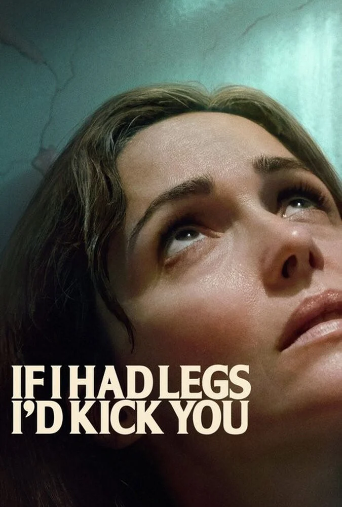 فیلم اگر پا داشتم، به تو لگد می‌زدم (If I Had Legs I'd Kick You) - پوستر و صحنه‌هایی از فیلم