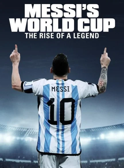 سریال جام جهانی مسی: ظهور یک افسانه-messi’s world cup: the rise of a legend
