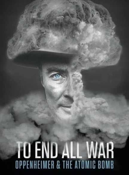 فیلم برای پایان دادن به تمام جنگ ها: اوپنهایمر و بمب اتم-to end all war: oppenheimer & the atomic bomb
