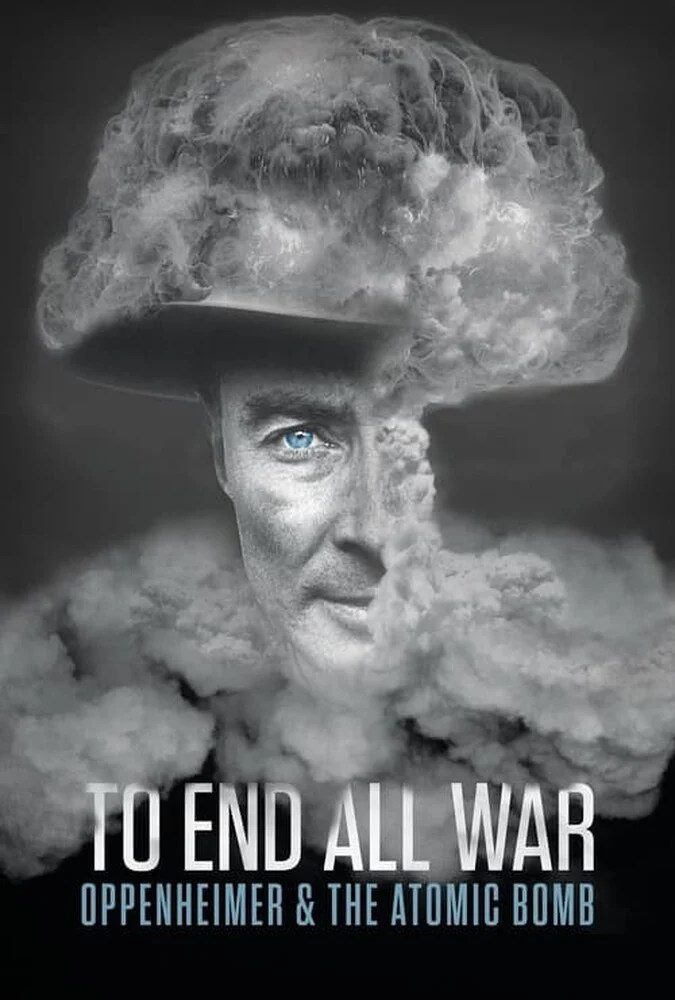فیلم برای پایان دادن به تمام جنگ ها: اوپنهایمر و بمب اتم-to end all war: oppenheimer & the atomic bomb