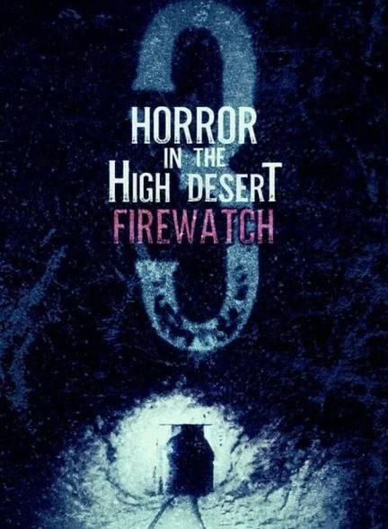 فیلم ترسناک در صحرای بلند 3: آتش نشانی-horror in the high desert 3: firewatch