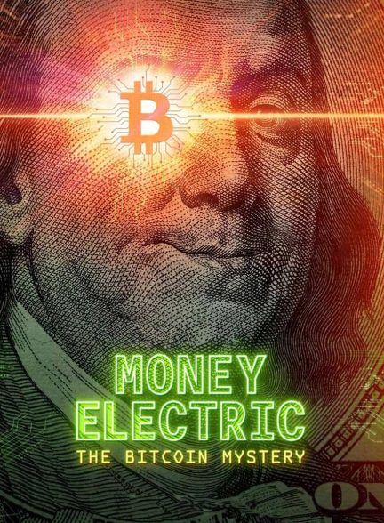 فیلم پول الکتریک: معمای بیت کوین-money electric: the bitcoin mystery
