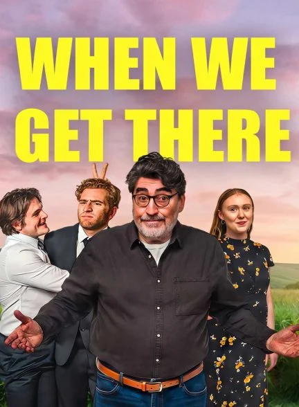 فیلم وقتی به آنجا برسیم-when we get there